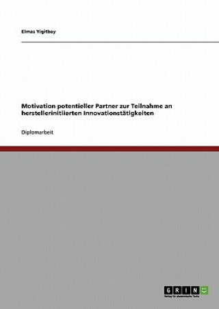 Książka Motivation potentieller Partner zur Teilnahme an herstellerinitiierten Innovationstatigkeiten Elmas Yigitbay