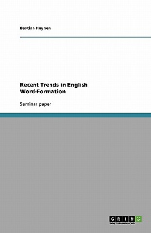 Carte Recent Trends in English Word-Formation Bastian Heynen
