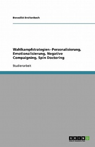 Libro Wahlkampfstrategien - Personalisierung, Emotionalisierung, Negative Compaigning, Spin Doctoring Benedikt Breitenbach