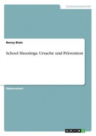 Carte School Shootings. Ursache und Pravention Benny Blatz