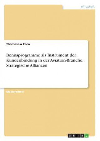 Книга Bonusprogramme als Instrument der Kundenbindung in der Aviation-Branche. Strategische Allianzen Thomas Lo Coco