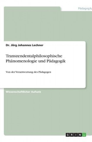 Kniha Transzendentalphilosophische Phanomenologie und Padagogik Dr. Jörg Johannes Lechner