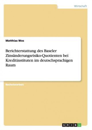 Carte Berichterstattung des Baseler Zinsanderungsrisiko-Quotienten bei Kreditinstituten im deutschsprachigen Raum Matthias Wos
