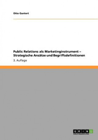 Книга Public Relations als Marketinginstrument - Strategische Ansatze und Begriffsdefinitionen Otto Gantert
