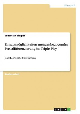 Книга Einsatzmoeglichkeiten mengenbezogender Preisdifferenzierung im Triple Play Sebastian Siegler