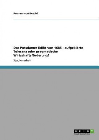 Książka Potsdamer Edikt von 1685 - aufgeklarte Toleranz oder pragmatische Wirtschaftsfoerderung? Andreas von Bezold