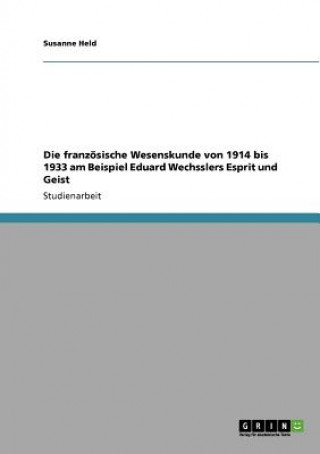 Livre franzoesische Wesenskunde von 1914 bis 1933 am Beispiel Eduard Wechsslers Esprit und Geist Susanne Held