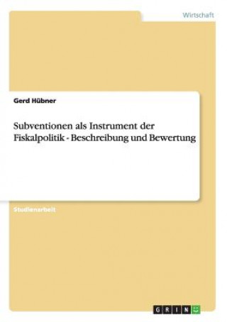 Książka Subventionen als Instrument der Fiskalpolitik - Beschreibung und Bewertung Gerd Hübner