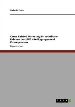 Könyv Cause Related Marketing im rechtlichen Rahmen des UWG - Bedingungen und Konsequenzen Stefanie Timm