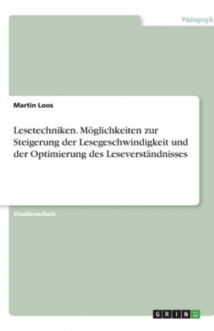 Książka Lesetechniken. Moeglichkeiten zur Steigerung der Lesegeschwindigkeit und der Optimierung des Leseverstandnisses Martin Loos