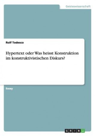 Könyv Hypertext oder Was heisst Konstruktion im konstruktivistischen Diskurs? Rolf Todesco