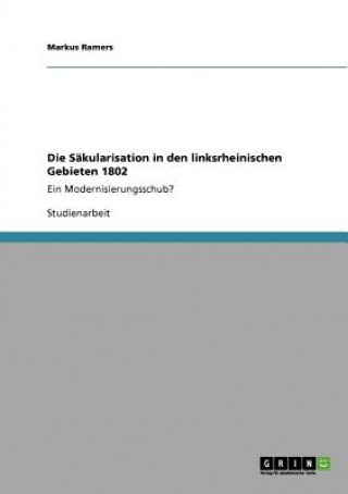 Kniha Sakularisation in den linksrheinischen Gebieten 1802 Markus Ramers