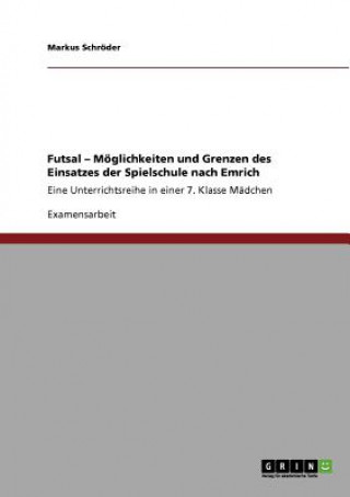 Książka Futsal - Moeglichkeiten und Grenzen des Einsatzes der Spielschule nach Emrich Markus Schroder