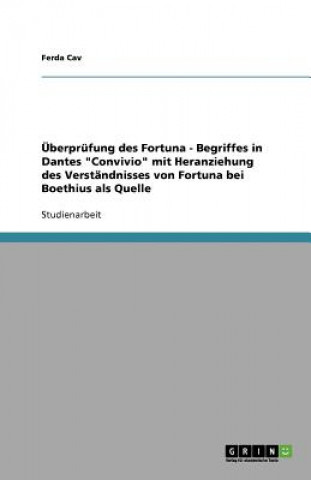 Kniha Überprüfung des Fortuna - Begriffes in Dantes  "Convivio"  mit Heranziehung des Verständnisses von Fortuna bei Boethius als Quelle Ferda Cav