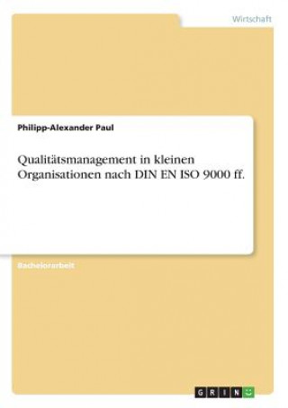 Knjiga Qualitatsmanagement in kleinen Organisationen nach DIN EN ISO 9000 ff. Philipp-Alexander Paul