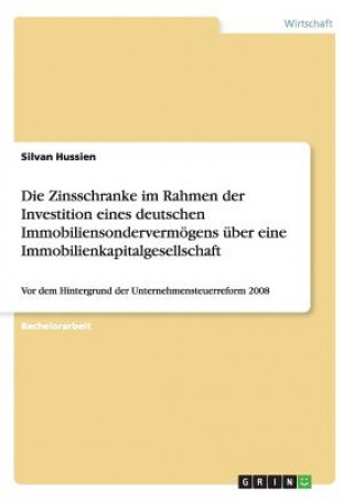 Knjiga Zinsschranke im Rahmen der Investition eines deutschen Immobiliensondervermoegens uber eine Immobilienkapitalgesellschaft Silvan Hussien