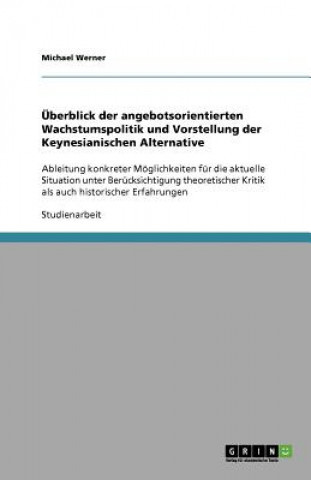 Kniha UEberblick der angebotsorientierten Wachstumspolitik und Vorstellung der Keynesianischen Alternative Michael Werner