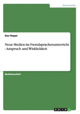 Kniha Neue Medien im Fremdsprachenunterricht - Anspruch und Wirklichkeit Dan Reppe
