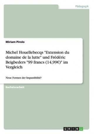 Książka Michel Houellebecqs Extension du domaine de la lutte und Frederic Beigbeders 99 francs (14,99 ) im Vergleich Miriam Pirolo