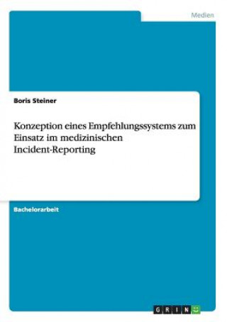 Könyv Konzeption eines Empfehlungssystems zum Einsatz im medizinischen Incident-Reporting Boris Steiner