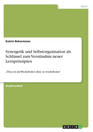 Knjiga Synergetik und Selbstorganisation als Schlussel zum Verstandnis neuer Lernprinzipien Katrin Bekermann