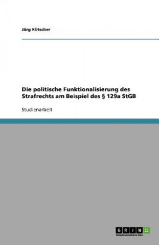 Buch politische Funktionalisierung des Strafrechts am Beispiel des  129a StGB Jörg Klitscher