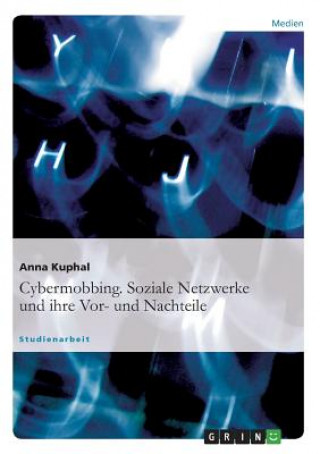 Könyv Cybermobbing. Soziale Netzwerke und ihre Vor- und Nachteile Anna Kuphal