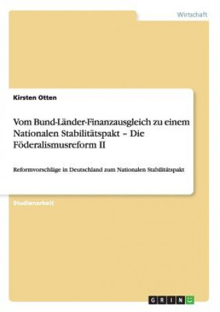 Kniha Vom Bund-Lander-Finanzausgleich zu einem Nationalen Stabilitatspakt - Die Foederalismusreform II Kirsten Otten