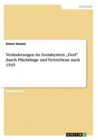 Knjiga Veranderungen im Sozialsystem "Dorf durch Fluchtlinge und Vertriebene nach 1945 Simon Gonser