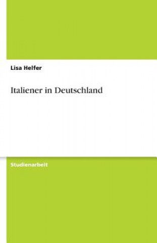 Könyv Italiener in Deutschland Lisa Helfer