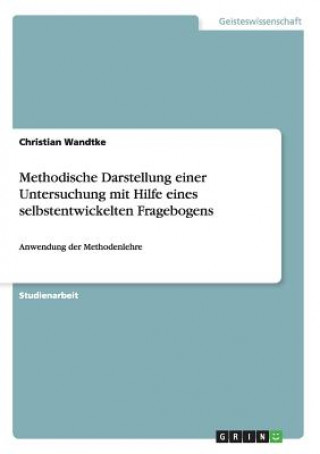 Knjiga Methodische Darstellung einer Untersuchung mit Hilfe eines selbstentwickelten Fragebogens Christian Wandtke