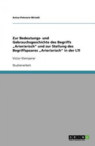 Libro Zur Bedeutungs- und Gebrauchsgeschichte des Begriffs "Arier/arisch und zur Stellung des Begriffspaares "Arier/arisch in der LTI Anica Petrovic-Wriedt