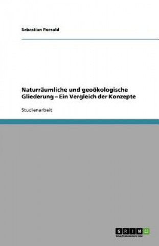 Könyv Naturraumliche und geooekologische Gliederung - Ein Vergleich der Konzepte Sebastian Paesold