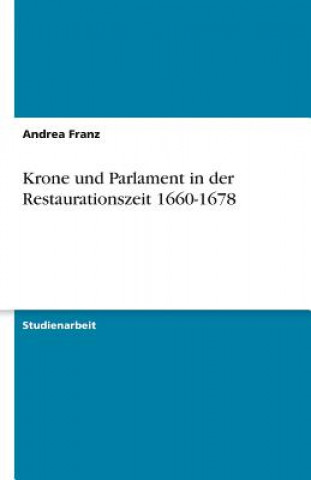 Книга Krone und Parlament in der Restaurationszeit 1660-1678 Andrea Franz