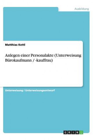 Kniha Anlegen einer Personalakte (Unterweisung Bürokaufmann / -kauffrau) Matthias Kettl