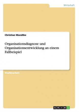 Carte Organisationsdiagnose und Organisationsentwicklung an einem Fallbeispiel Christian Wandtke
