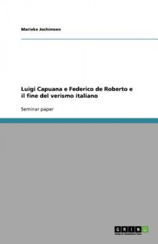 Könyv Luigi Capuana e Federico de Roberto e il fine del verismo italiano Marieke Jochimsen