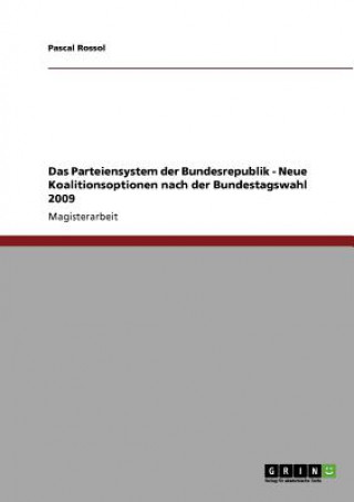 Carte Parteiensystem der Bundesrepublik - Neue Koalitionsoptionen nach der Bundestagswahl 2009 Pascal Rossol