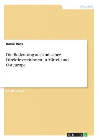Könyv Bedeutung auslandischer Direktinvestitionen in Mittel- und Osteuropa Daniel Rana