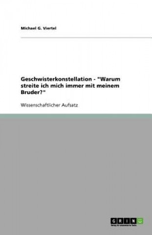 Książka Erklarung von Verhaltensweisen, Charakterzugen und Beziehungen zu Brudern und Schwestern durch die jeweilige Geschwisterkonstellation Michael G. Viertel