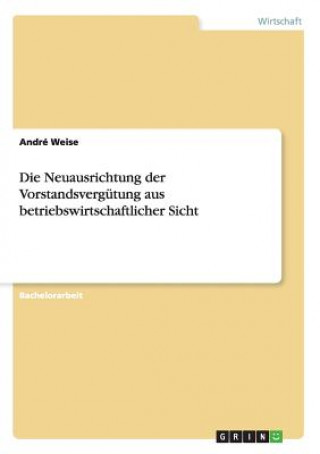 Książka Neuausrichtung der Vorstandsvergutung aus betriebswirtschaftlicher Sicht André Weise