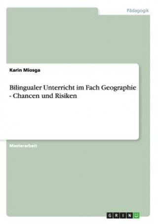 Knjiga Bilingualer Unterricht im Fach Geographie - Chancen und Risiken Karin Miosga