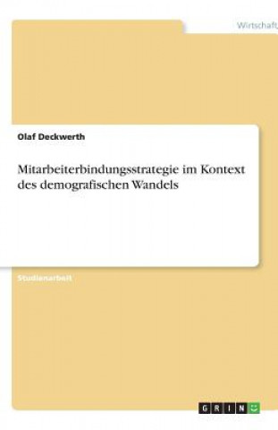 Kniha Mitarbeiterbindungsstrategie im Kontext des demografischen Wandels Olaf Deckwerth