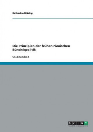 Kniha Prinzipien der fruhen roemischen Bundnispolitik Katharina Bläsing