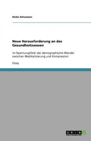 Książka Der demographische Wandel im Spannungsfeld zwischen Medikalisierung und Kompression Heiko Schumann