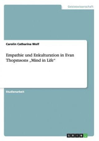 Carte Empathie und Enkulturation in Evan Thopmsons "Mind in Life Carolin Catharina Wolf