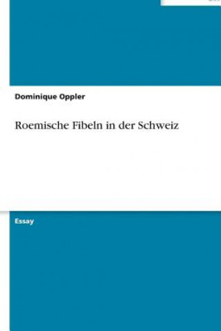Carte Roemische Fibeln in Der Schweiz Dominique Oppler