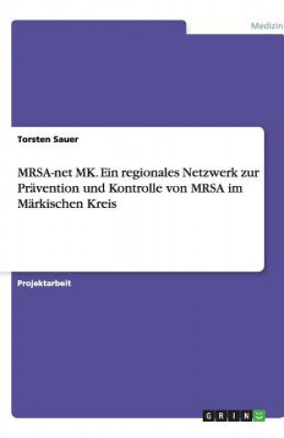 Kniha MRSA-net MK. Ein regionales Netzwerk zur Pravention und Kontrolle von MRSA im Markischen Kreis Torsten Sauer