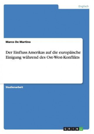 Könyv Einfluss Amerikas auf die europaische Einigung wahrend des Ost-West-Konflikts Marco De Martino