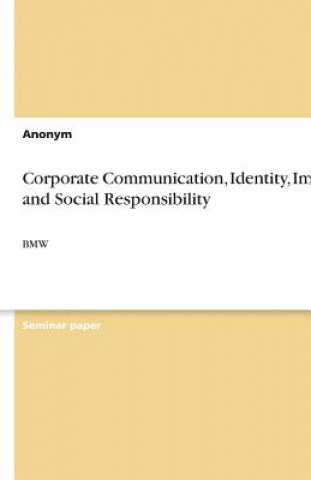 Kniha Corporate Communication, Identity, Image, and Social Responsibility Carina Bernt